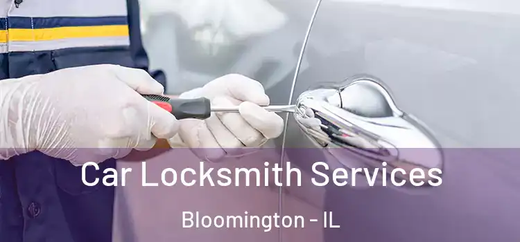 Car Locksmith Services Bloomington - IL