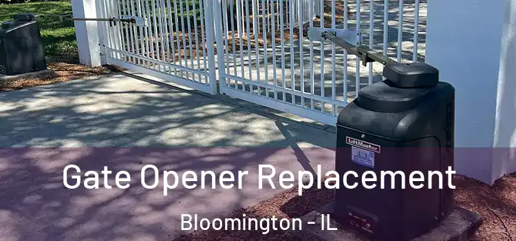 Gate Opener Replacement Bloomington - IL