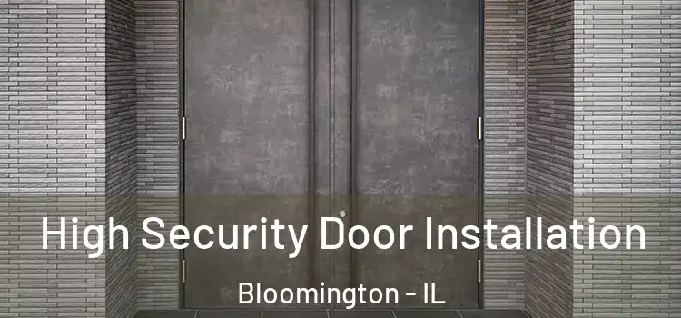  High Security Door Installation Bloomington - IL